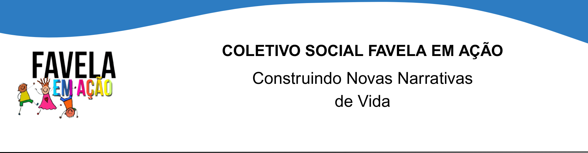 A imagem mostra o logotipo do projeto Favela em Ação. Na parte superior, está escrito “FAVELA” em letras grandes e pretas. Logo abaixo, as palavras “EM AÇÃO” aparecem em letras coloridas — azul, rosa, amarelo e verde. Abaixo do texto, há desenhos simples e alegres de três crianças com traços de bonecos de palito:  Uma criança de pele marrom e camiseta verde,  Uma criança de vestido rosa e cabelo espetado,  E uma criança de camiseta laranja, de cabeça para baixo, como se estivesse brincando.
